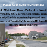 April 1, 2024 – Watchman News – Psalm 14:1 – Hawaii is only U.S. state not covered by NATO defense agreement, Scientists cannot fully explain why Earth is experiencing record heat, Former top general warns of ‘inevitable’ threats to US from ISIS after Moscow attack and More!