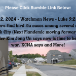 April 12, 2024 – Watchman News – Luke 9:23-24 – Researchers find bird flu cases among several animals in New York City (Next Plandemic moving forward), North Korea leader Kim Jong Un says now is time to be ready for war, KCNA says and More!