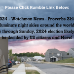 May 12, 2024 – Watchman News – Proverbs 31:10, 27-28 – Auroras illuminate night skies around the world, expected to continue through Sunday, 2024 election likely the last to be decided by US citizens and More!