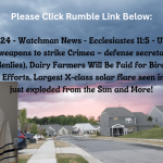 May 15, 2024 – Watchman News – Ecclesiastes 11:5 – Ukraine can use British weapons to strike Crimea – defense secretary (Prepare for the Suddenlies), Dairy Farmers Will Be Paid for Bird Flu Testing and Safety Efforts, Largest X-class solar flare seen in years has just exploded from the Sun and More!